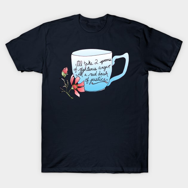 I'll take 2 spoons of righteous anger with a mad dash of justice T-Shirt by FabulouslyFeminist